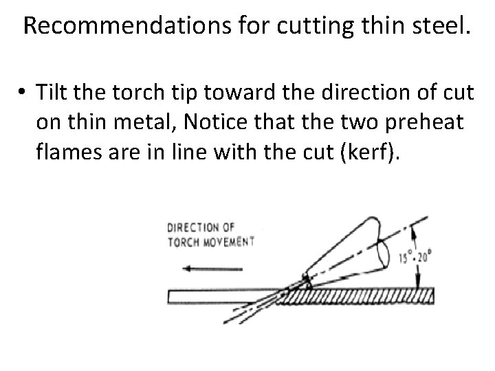 Recommendations for cutting thin steel. • Tilt the torch tip toward the direction of