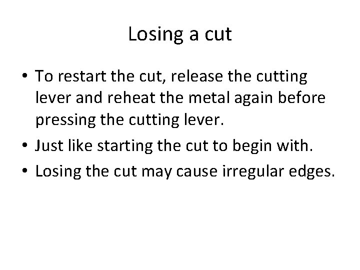 Losing a cut • To restart the cut, release the cutting lever and reheat