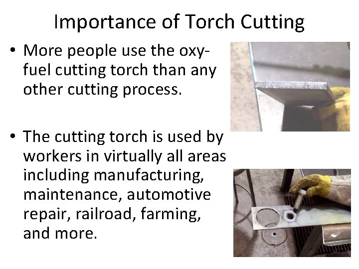 Importance of Torch Cutting • More people use the oxyfuel cutting torch than any