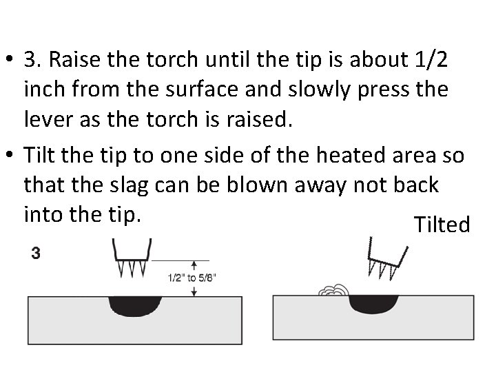  • 3. Raise the torch until the tip is about 1/2 inch from