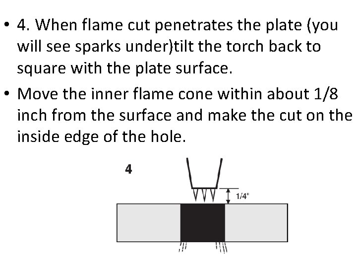  • 4. When flame cut penetrates the plate (you will see sparks under)tilt
