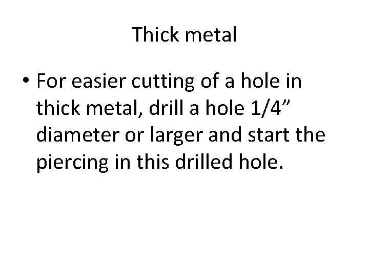 Thick metal • For easier cutting of a hole in thick metal, drill a