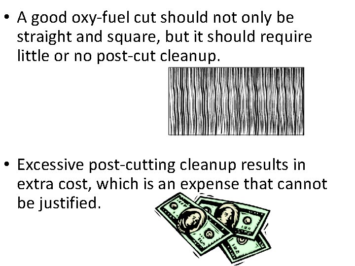  • A good oxy-fuel cut should not only be straight and square, but