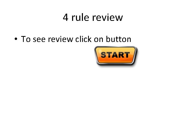4 rule review • To see review click on button 