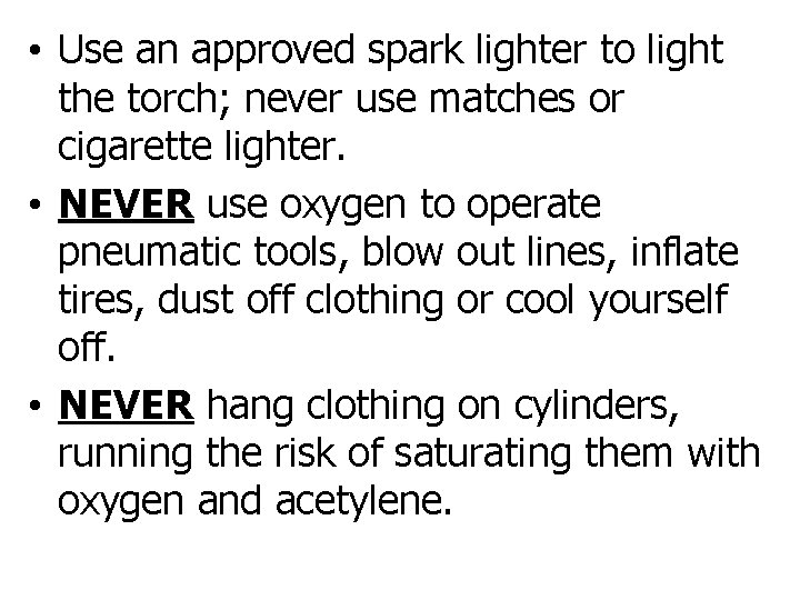  • Use an approved spark lighter to light the torch; never use matches