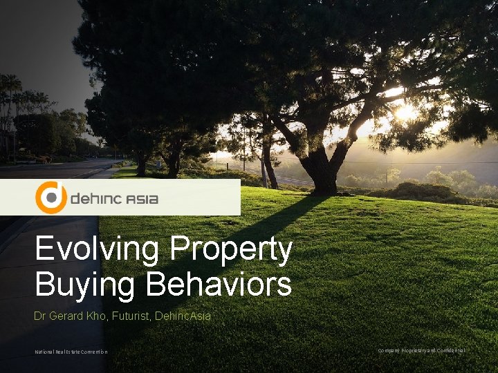 Evolving Property Buying Behaviors Dr Gerard Kho, Futurist, Dehinc. Asia National Real Estate Convention