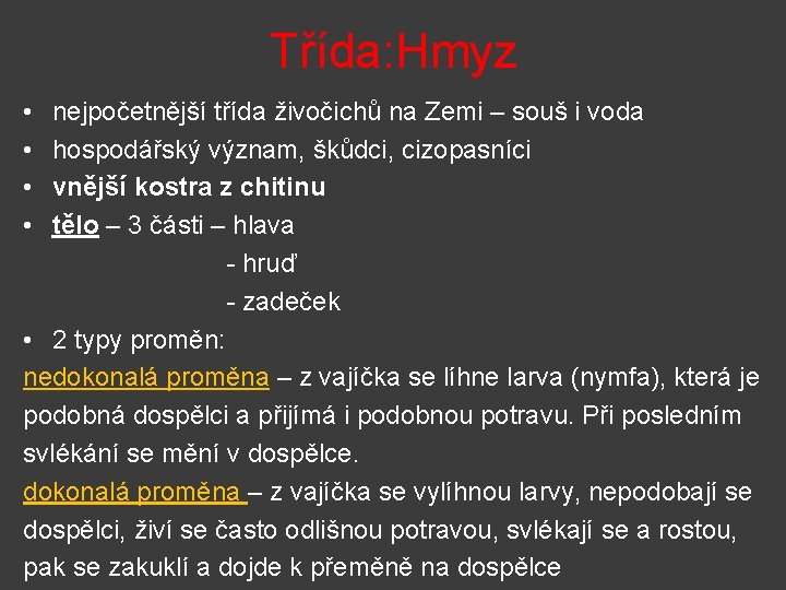 Třída: Hmyz • • nejpočetnější třída živočichů na Zemi – souš i voda hospodářský