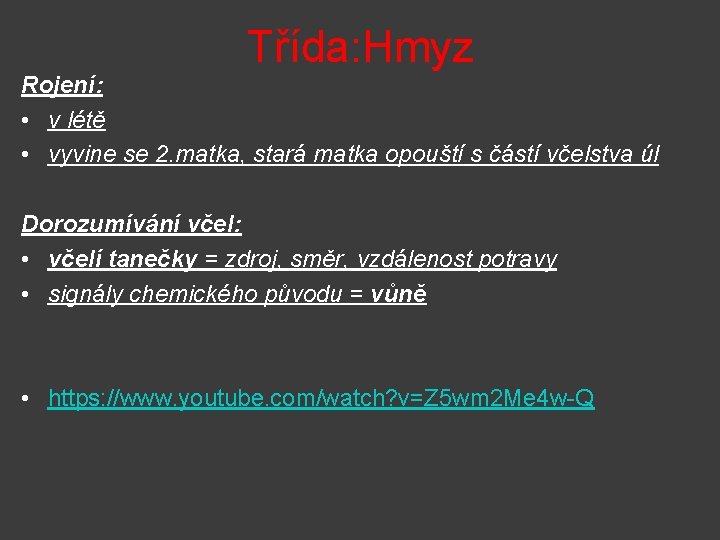 Třída: Hmyz Rojení: • v létě • vyvine se 2. matka, stará matka opouští