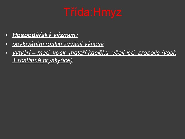 Třída: Hmyz • Hospodářský význam: • opylováním rostlin zvyšují výnosy • vytváří – med,