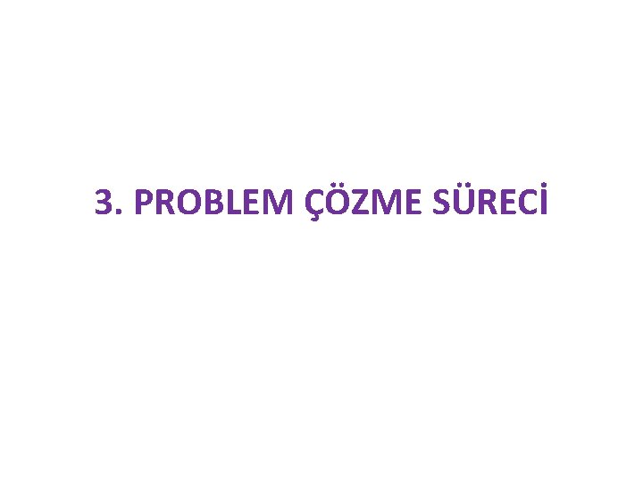 3. PROBLEM ÇÖZME SÜRECİ 