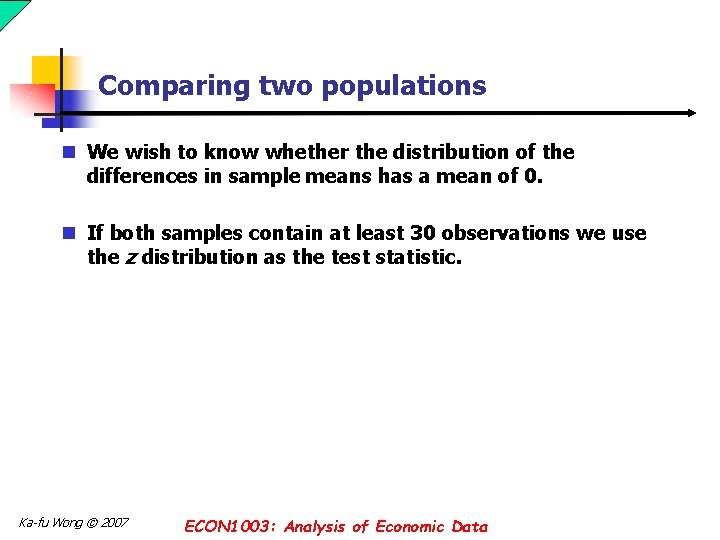 Comparing two populations n We wish to know whether the distribution of the differences Comparing two populations n We wish to know whether the distribution of the differences