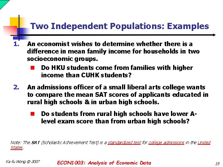Two Independent Populations: Examples 1. An economist wishes to determine whethere is a difference