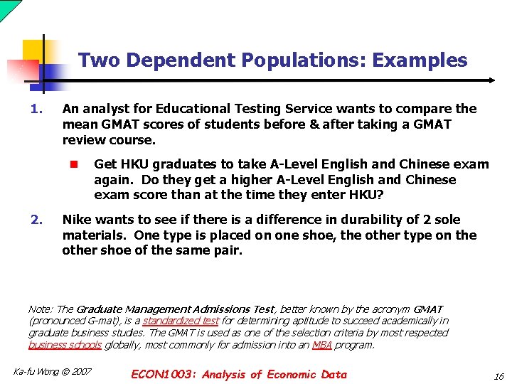 Two Dependent Populations: Examples 1. An analyst for Educational Testing Service wants to compare