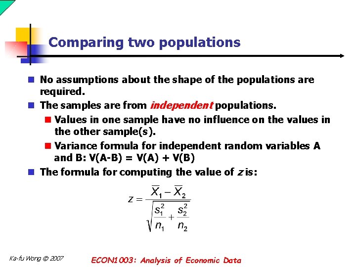 Comparing two populations n No assumptions about the shape of the populations are required.