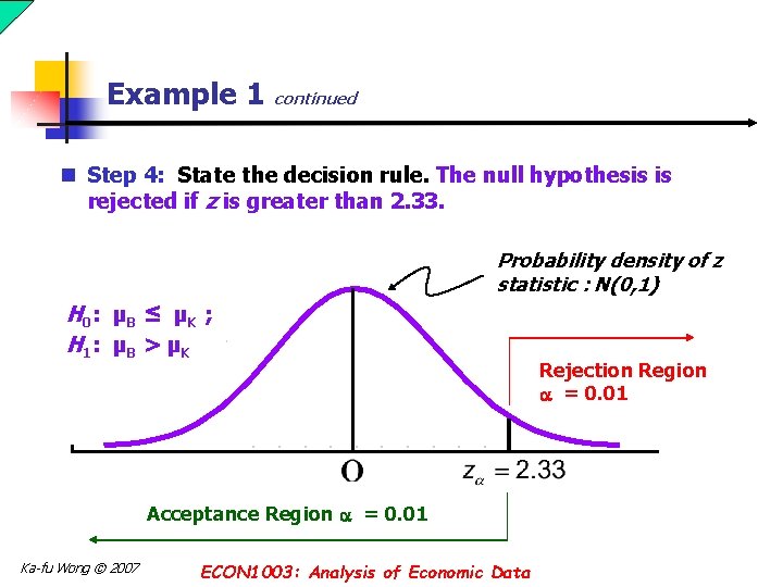 Example 1 continued n Step 4: State the decision rule. The null hypothesis is