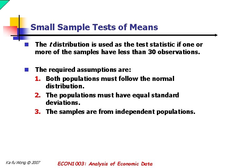 Small Sample Tests of Means n The t distribution is used as the test Small Sample Tests of Means n The t distribution is used as the test