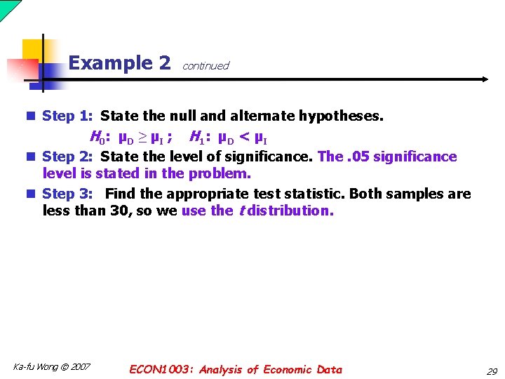 Example 2 continued n Step 1: State the null and alternate hypotheses. H 0: