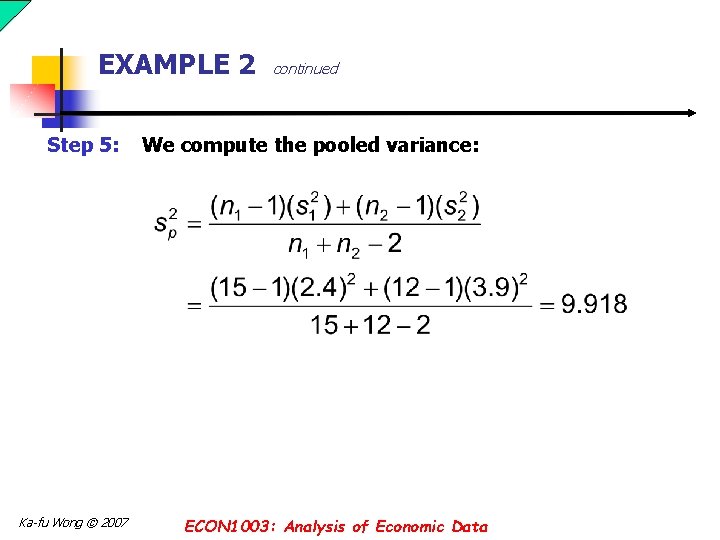 EXAMPLE 2 Step 5: Ka-fu Wong © 2007 continued We compute the pooled variance: