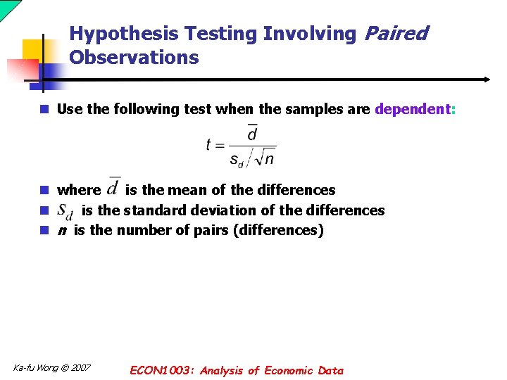 Hypothesis Testing Involving Paired Observations n Use the following test when the samples are