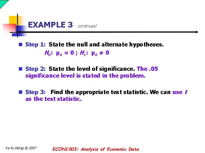 EXAMPLE 3 continued n Step 1: State the null and alternate hypotheses. H 0: