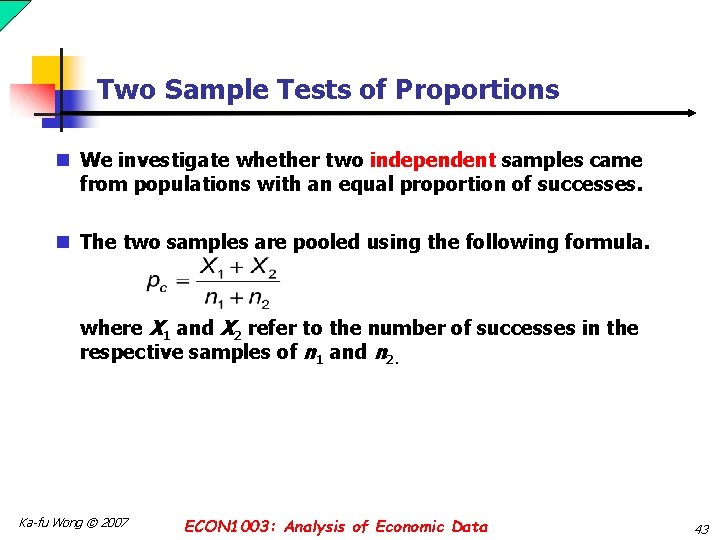 Two Sample Tests of Proportions n We investigate whether two independent samples came from