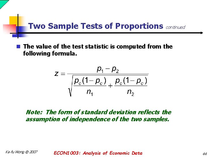 Two Sample Tests of Proportions continued n The value of the test statistic is