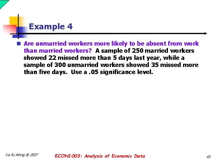 Example 4 n Are unmarried workers more likely to be absent from work than