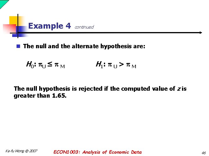Example 4 continued n The null and the alternate hypothesis are: H 0 :