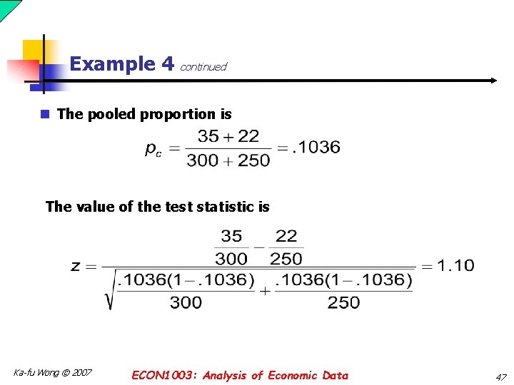 Example 4 continued n The pooled proportion is The value of the test statistic