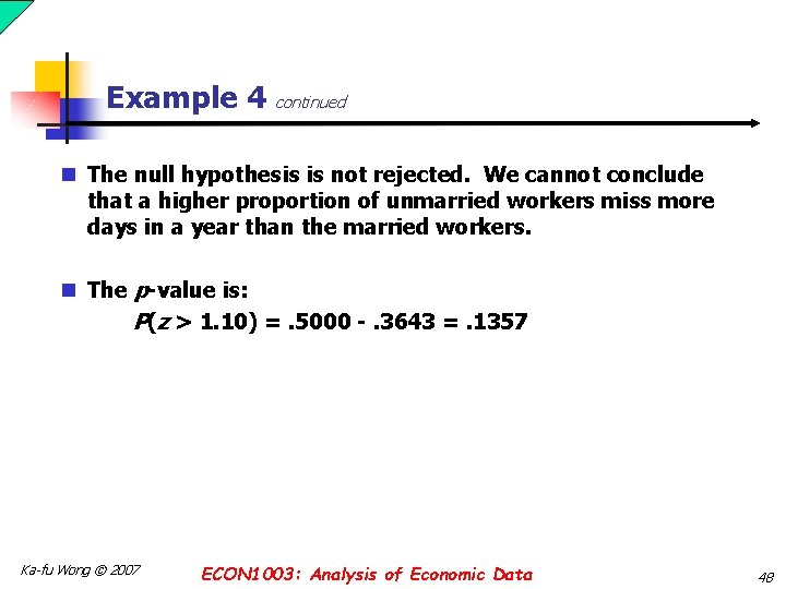 Example 4 continued n The null hypothesis is not rejected. We cannot conclude that