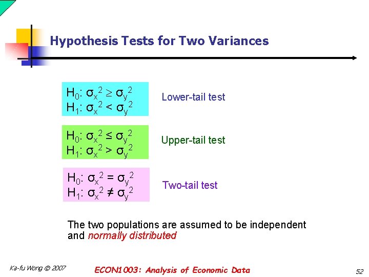 Hypothesis Tests for Two Variances H 0: σx 2 σy 2 H 1: σx