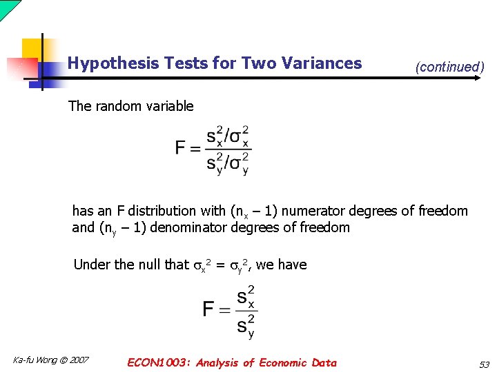 Hypothesis Tests for Two Variances (continued) The random variable has an F distribution with Hypothesis Tests for Two Variances (continued) The random variable has an F distribution with