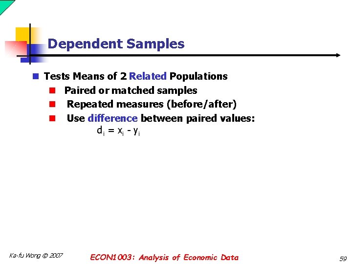 Dependent Samples n Tests Means of 2 Related Populations n Paired or matched samples