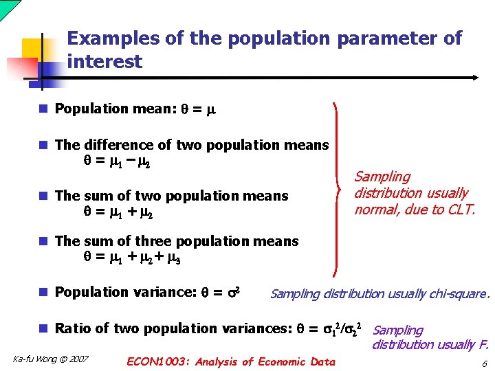 Examples of the population parameter of interest n Population mean: = m n The