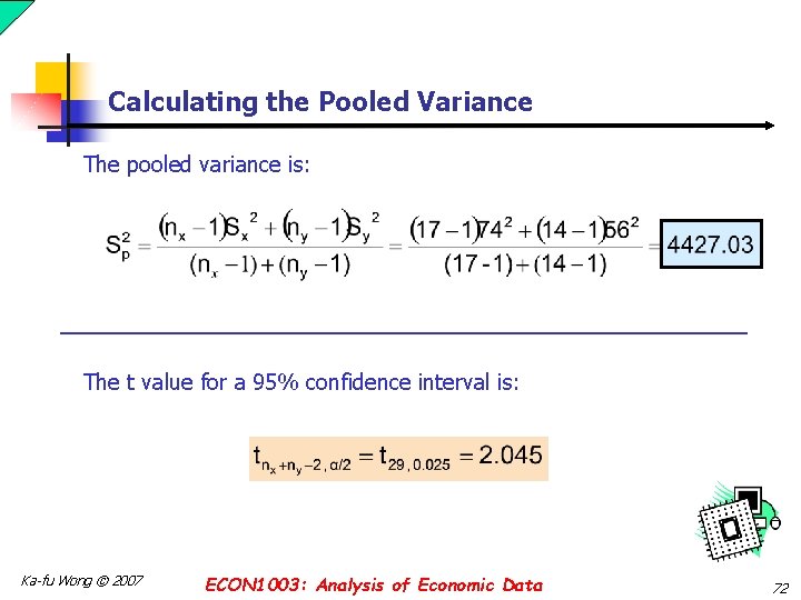 Calculating the Pooled Variance The pooled variance is: The t value for a 95%