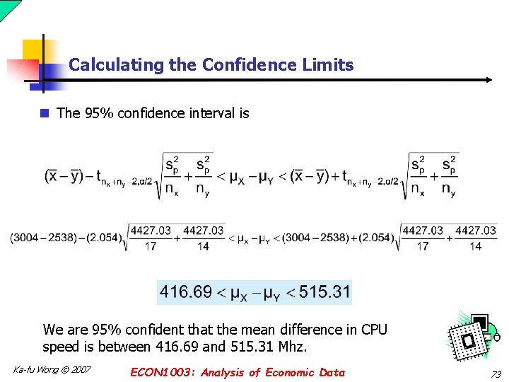 Calculating the Confidence Limits n The 95% confidence interval is We are 95% confident