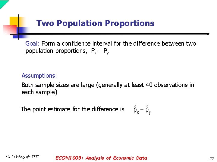 Two Population Proportions Goal: Form a confidence interval for the difference between two population