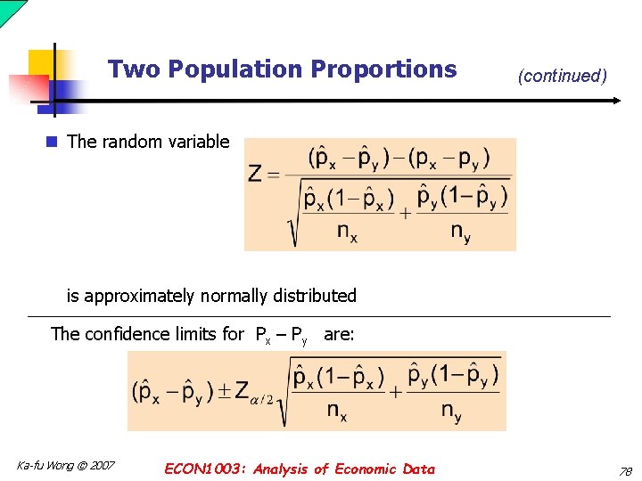 Two Population Proportions (continued) n The random variable is approximately normally distributed The confidence