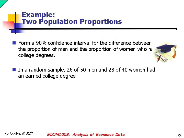 Example: Two Population Proportions n Form a 90% confidence interval for the difference between