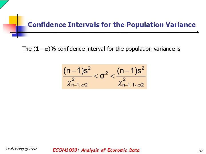 Confidence Intervals for the Population Variance The (1 - )% confidence interval for the