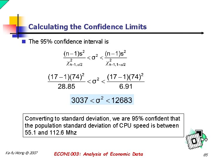 Calculating the Confidence Limits n The 95% confidence interval is Converting to standard deviation,