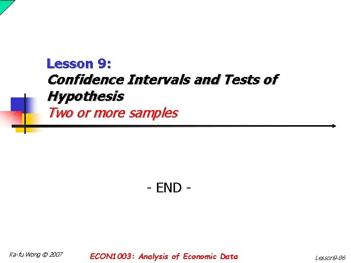 Lesson 9: Confidence Intervals and Tests of Hypothesis Two or more samples - END