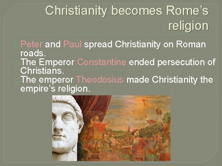 Christianity becomes Rome’s religion � Peter and Paul spread Christianity on Roman roads. �