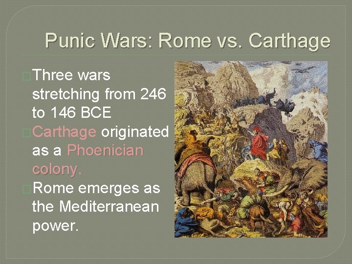 Punic Wars: Rome vs. Carthage �Three wars stretching from 246 to 146 BCE �Carthage