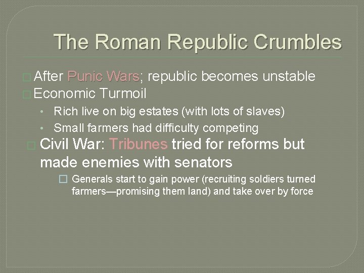 The Roman Republic Crumbles � After Punic Wars; Wars republic becomes unstable � Economic