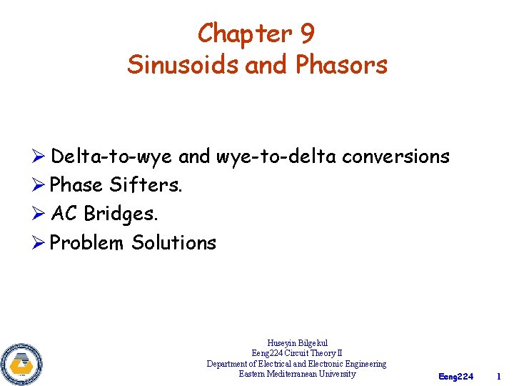 Chapter 9 Sinusoids and Phasors Ø Delta-to-wye and wye-to-delta conversions Ø Phase Sifters. Ø