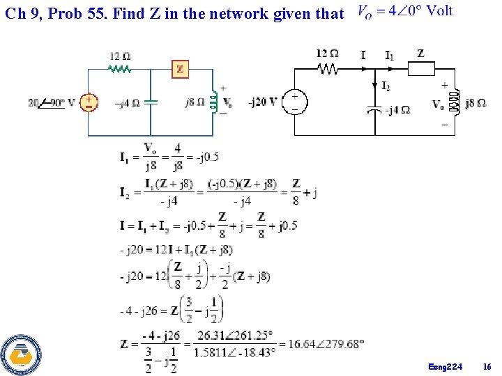 Ch 9, Prob 55. Find Z in the network given that Eeng 224 16