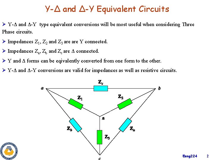 Y-Δ and Δ-Y Equivalent Circuits Ø Y-Δ and Δ-Y type equivalent conversions will be
