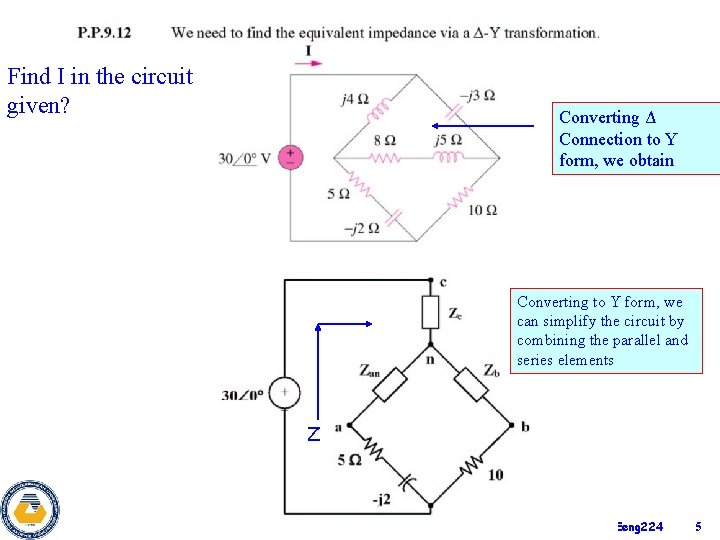 Find I in the circuit given? Converting Δ Connection to Y form, we obtain