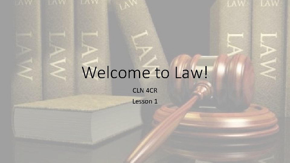 Welcome to Law! CLN 4 CR Lesson 1 